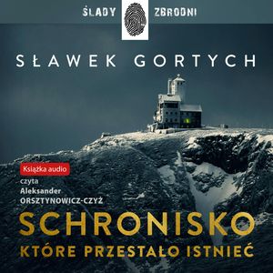 Schronisko, które przestało istnieć. Karkonoska seria kryminalna. Tom 1 – okładka audiobooka, autor Sławek Gortych
