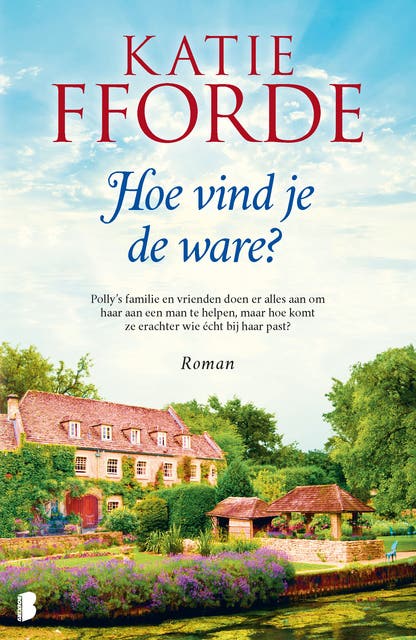 Hoe vind je de ware?: Polly’s familie en vrienden doen er alles aan om haar aan een man te helpen, maar hoe komt ze erachter wie écht bij haar past?