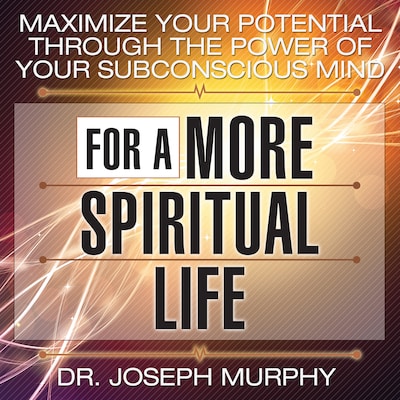 Maximize Your Potential Through the Power Your Subconscious Mind for a More Spiritual Life – omslag til lydbogen af Joseph Murphy