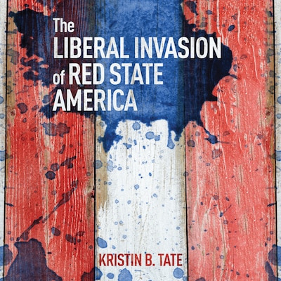 The Liberal Invasion of Red State America – omslag til lydbogen af Kristin B. Tate