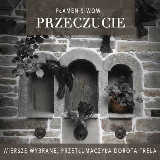 Przeczucie: Wiersze wybrane, przetłumaczyła Dorota Trela – okładka audiobooka, autor Płamen Siwow