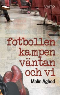 Fotbollen, kampen, väntan och vi – omslag till ljudboken av Malin Aghed