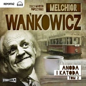 Anoda i Katoda Tom 2 – okładka audiobooka, autor Melchior Wańkowicz