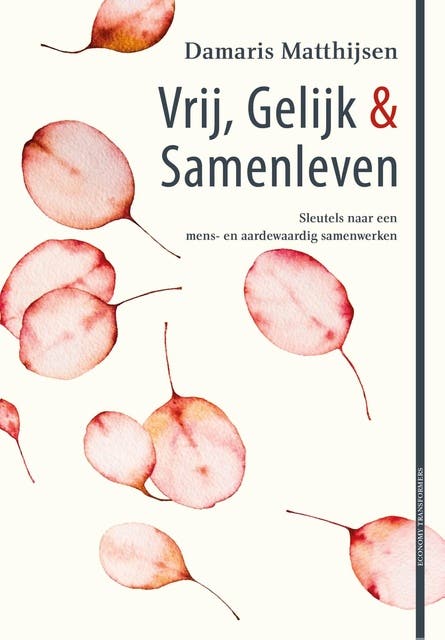 Vrij, Gelijk & Samenleven: Sleutels naar mens- en aardewaardig samenwerken
