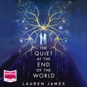The Quiet at the End of the World – okładka audiobooka, autor Lauren James