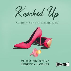 Knocked Up: Confessions of a Hip Mother-to-be – okładka audiobooka, autor Rebecca Eckler
