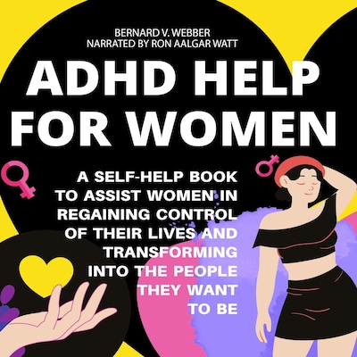 ADHD Help For Women: A Self-Help Book to Assist Women in Regaining Control of Their Lives and Transforming Into The People They Want to Be – omslag til lydbogen af BERNARD V. WEBBER