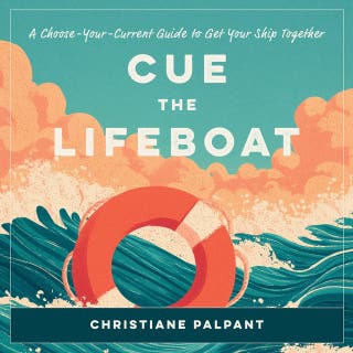 Cue the Lifeboat: A Choose-Your-Current Guide to Get Your Ship Together – omslag till ljudboken av Christiane Palpant