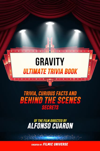 Gravity - Ultimate Trivia Book: Trivia, Curious Facts And Behind The Scenes Secrets Of The Film Directed By Alfonso Cuarón – omslag til lydbogen af Filmic Universe