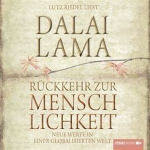 Rückkehr zur Menschlichkeit: Neue Werte in einer globalisierten Welt – okładka audiobooka, autor Dalai Lama