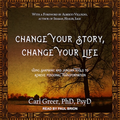 Change Your Story, Change Your Life – omslag til lydbogen af Carl Greer, PhD, PsyD