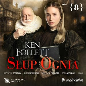 Słup ognia. Odcinek 8 – okładka audiobooka, autor Ken Follett