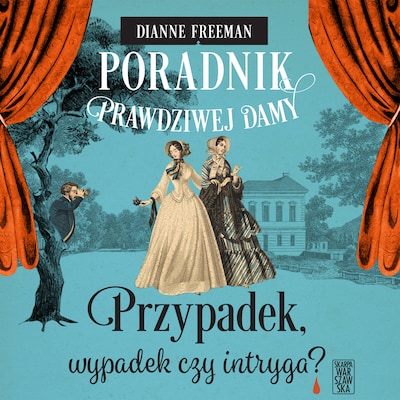 Poradnik prawdziwej damy. Przypadek, wypadek czy intryga? – okładka audiobooka, autor Dianne Freeman