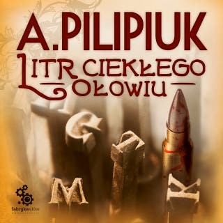 Litr ciekłego ołowiu – okładka audiobooka, autor Andrzej Pilipiuk