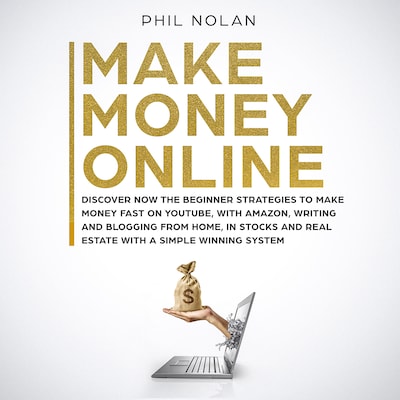 Make Money Online: Discover now the Beginner Strategies to make money fast on Youtube, with Amazon, writing and blogging from Home, in Stocks and Real Estate with a simple winning System – omslag til lydbogen af Phil Nolan