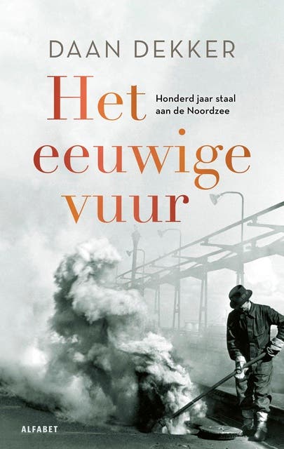 Het eeuwige vuur: Honderd jaar staal aan de Noordzee – omslag van het luisterboek van Daan Dekker