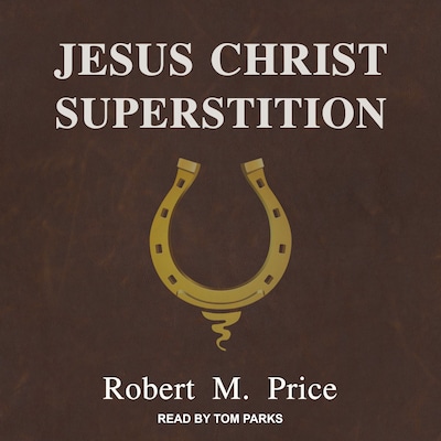 Jesus Christ Superstition – omslag til lydbogen af Robert M. Price