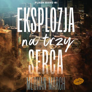 Eksplozja na trzy serca. Flash Bang #1 – okładka audiobooka, autor Meghan March