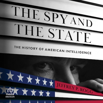 The Spy and the State – omslag til lydbogen af Jeffrey P Rogg