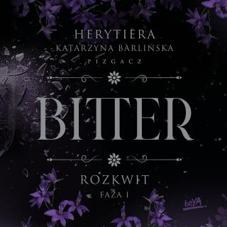 Rozkwit. Faza 1. Bitter – okładka audiobooka, autor Katarzyna Barlińska vel P.S. HERYTIERA - "Pizgacz"