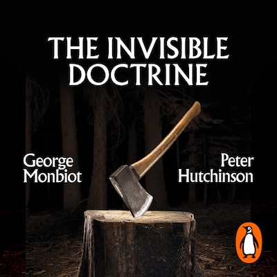 The Invisible Doctrine – omslag til lydbogen af George Monbiot, Peter Hutchison