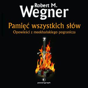 Pamięć wszystkich słów. Opowieści z meekhańskiego pogranicza (#4 w serii) – okładka audiobooka, autor Robert M. Wegner