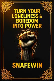 Turn Your Loneliness & Boredom Into Power: Most people waste their alone time.  The few who don't, become unstoppable ! – omslag till ljudboken av SNAFEWIN