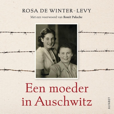 Een moeder in Auschwitz – omslag van het luisterboek van Rosa de Winter-Levy, Ronit Palache