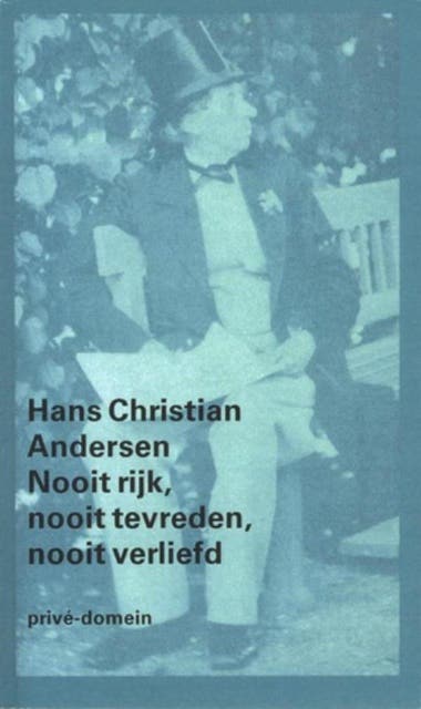 Nooit rijk, nooit tevreden, nooit verliefd: een keuze uit zijn dagboeken en brieven