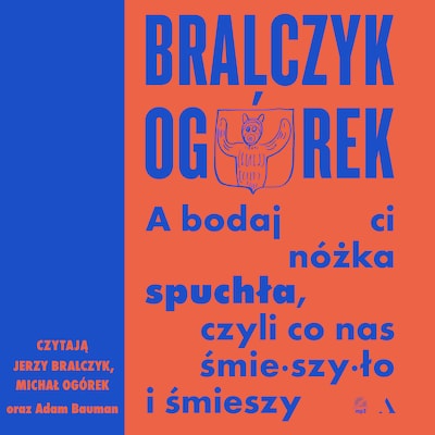 A bodaj Ci nóżka spuchła, czyli co nas śmieszyło i śmieszy – okładka audiobooka, autor Bralczyk Jerzy, Ogórek Michał