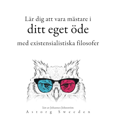 Lär dig att bestämma ditt öde med de existentialistiska filosoferna ...