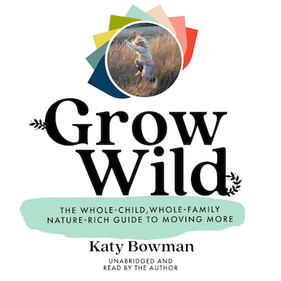 Grow Wild – omslag til lydbogen af Katy Bowman