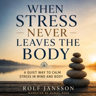 When Stress Never Leaves the Body: A Quiet Way to Calm Stress in Mind and Body – omslag till ljudboken av Rolf Jansson