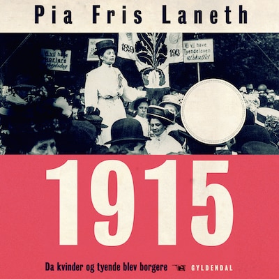 1915 - Da kvinder og tyende blev borgere – omslag til lydbogen af Pia Fris Laneth