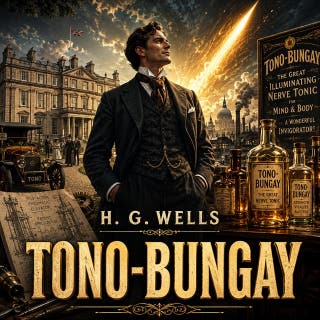 Tono-Bungay: Embark on an epic journey through Edwardian society's heights and depths, fueled by a dubious invention. – omslag till ljudboken av H. G. Wells
