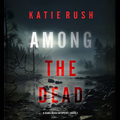 Among the Dead (A Cara Ward FBI Suspense Thriller—Book 1) – omslag til lydbogen af Katie Rush