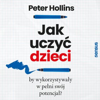 Jak uczyć dzieci, by wykorzystywały w pełni swój potencjał? – okładka audiobooka, autor Peter Hollins