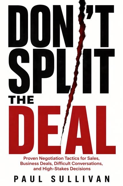 Don't Split the Deal: Proven Negotiation Tactics for Sales, Business Deals, Difficult Conversations, and High-Stakes Decisions – omslag til lydbogen af Paul Sullivan
