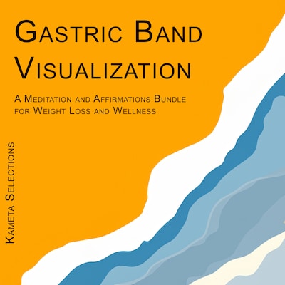 Gastric Band Visualization: A Meditation and Affirmations Bundle for Weight Loss and Wellness
