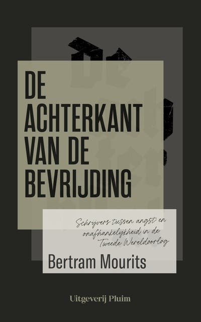 De achterkant van de bevrijding: Schrijvers tussen angst en onafhankelijkheid in de Tweede Wereldoorlog