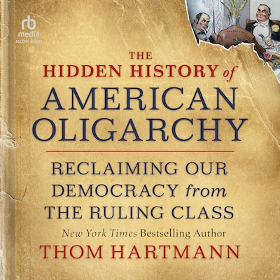 The Hidden History of American Oligarchy – omslag til lydbogen af Thom Hartmann