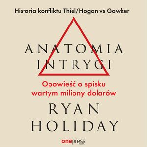 Anatomia intrygi. Opowieść o spisku wartym miliony dolarów – okładka audiobooka, autor Ryan Holiday