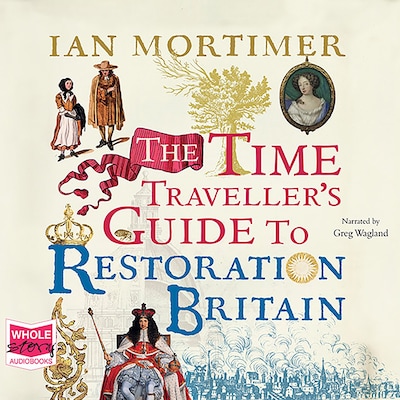 The Time Traveller's Guide to Restoration Britain – omslag til lydbogen af Ian Mortimer