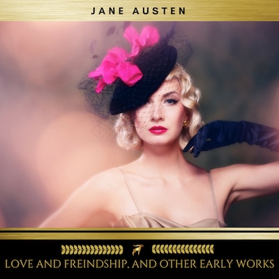Love and Freindship, and Other Early Works