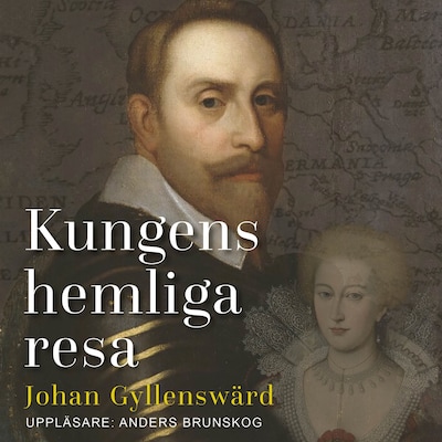 Kungens hemliga resa: Gustav II Adolfs friarfärd – omslag till ljudboken av Johan Gyllenswärd