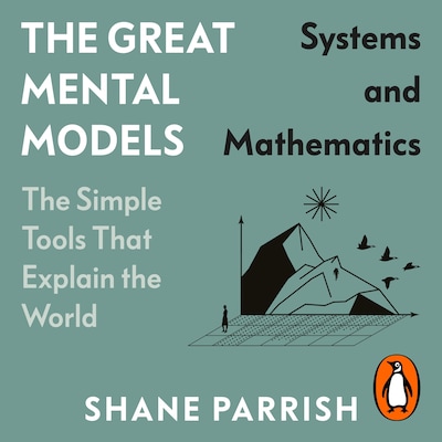 The Great Mental Models: Systems and Mathematics – omslag til lydbogen af Shane Parrish, Rhiannon Beaubien, Rosie Leizrowice