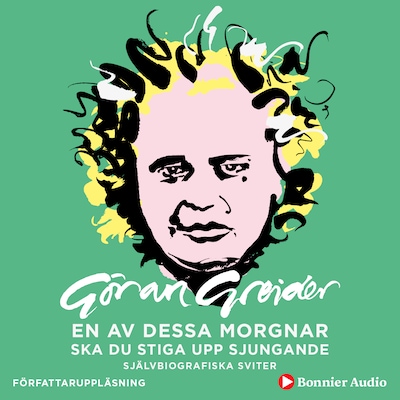 En av dessa morgnar ska du stiga upp sjungande : självbiografiska sviter
