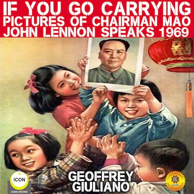 If You Go Carrying Pictures Of Chairman Mao - John Lennon Speaks 1969