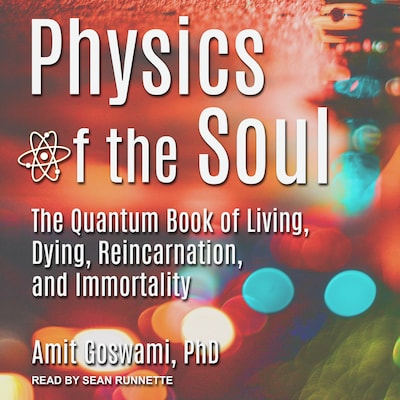 Physics of the Soul – omslag til lydbogen af Amit Goswami, PhD