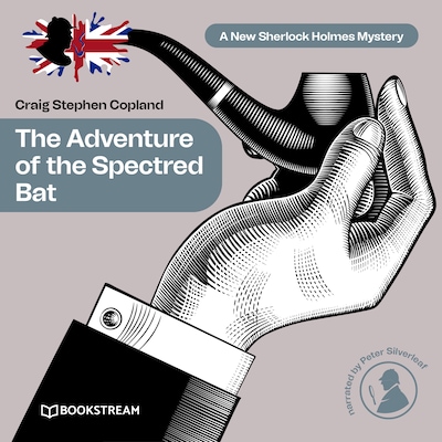 The Adventure of the Spectred Bat - A New Sherlock Holmes Mystery, Episode 10 (Unabridged)